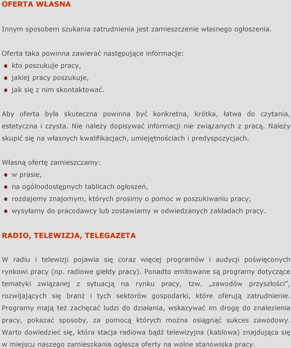 Aby oferta była skuteczna powinna być konkretna, krótka, łatwa do czytania, estetyczna i czysta. Nie naleŝy dopisywać informacji nie związanych z pracą.