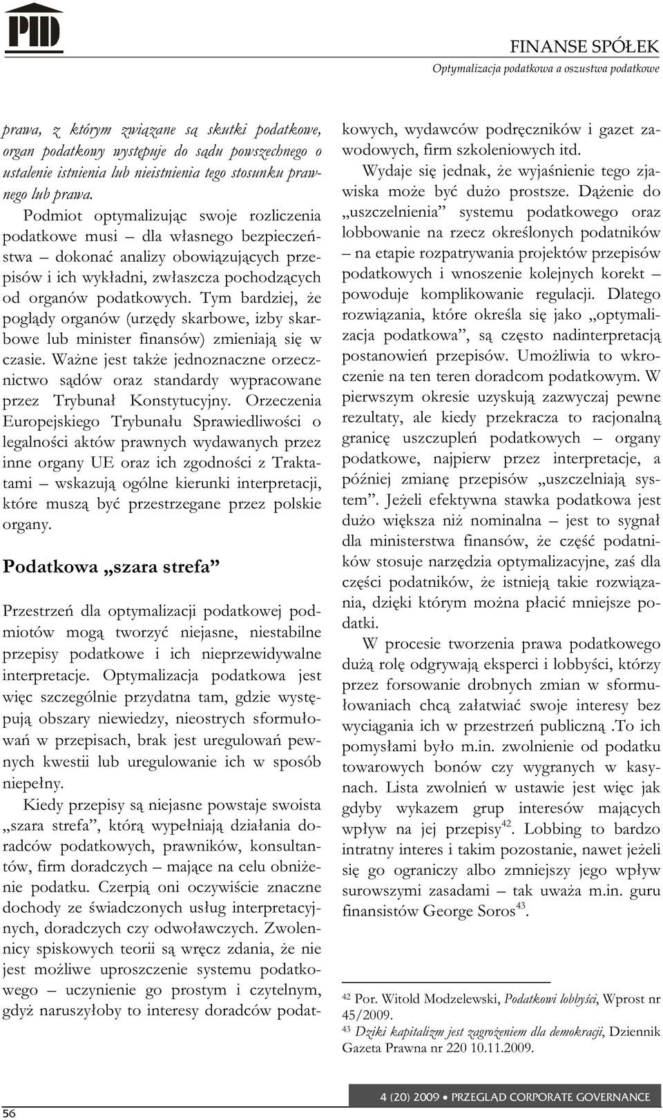 Tym bardziej, e pogl dy organów (urz dy skarbowe, izby skarbowe lub minister finansów) zmieniaj si w czasie.