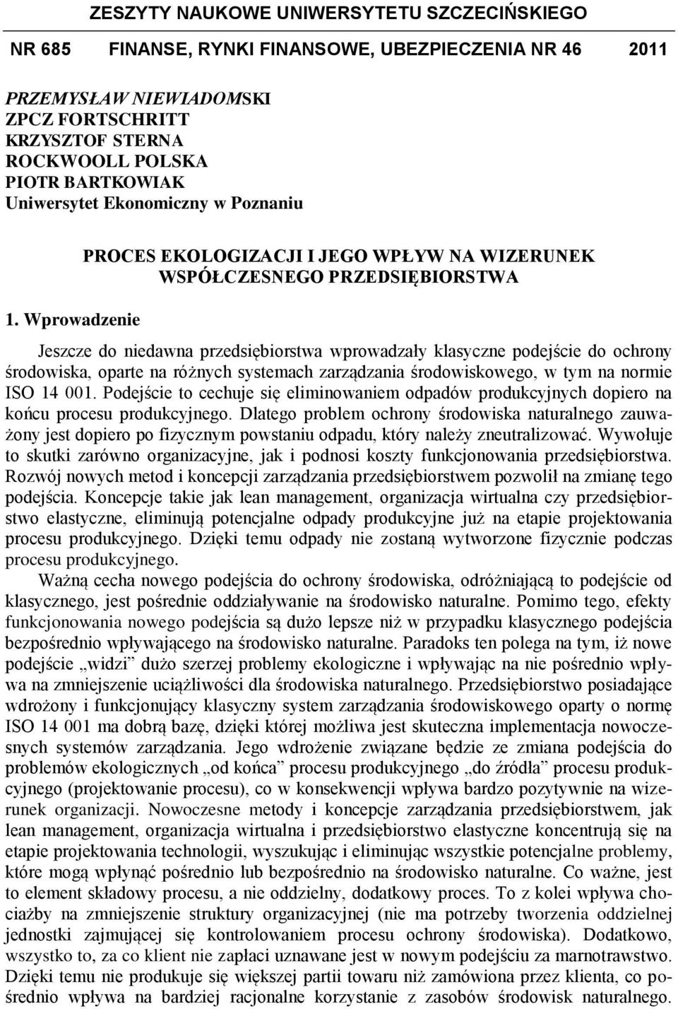 Wprowadzenie PROCES EKOLOGIZACJI I JEGO WPŁYW NA WIZERUNEK WSPÓŁCZESNEGO PRZEDSIĘBIORSTWA Jeszcze do niedawna przedsiębiorstwa wprowadzały klasyczne podejście do ochrony środowiska, oparte na różnych