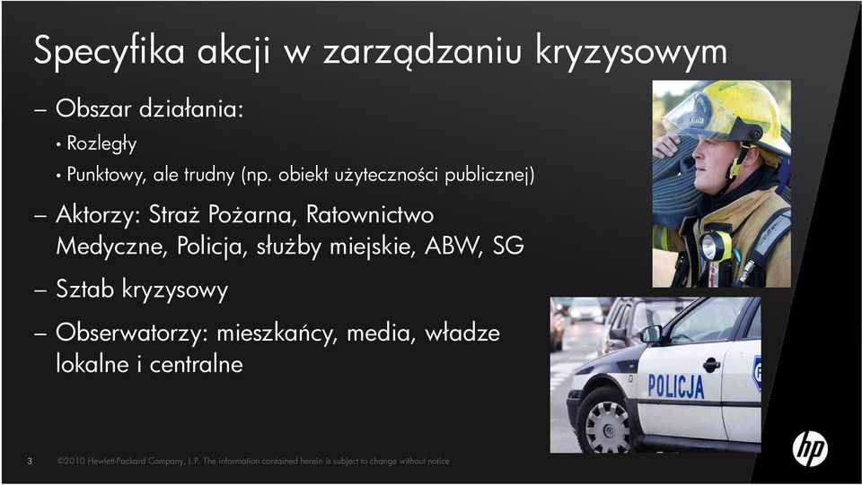 miejskie, ijki ABW, SG Sztab kryzysowy Obserwatorzy: mieszkańcy, media, władze ł lokalne i