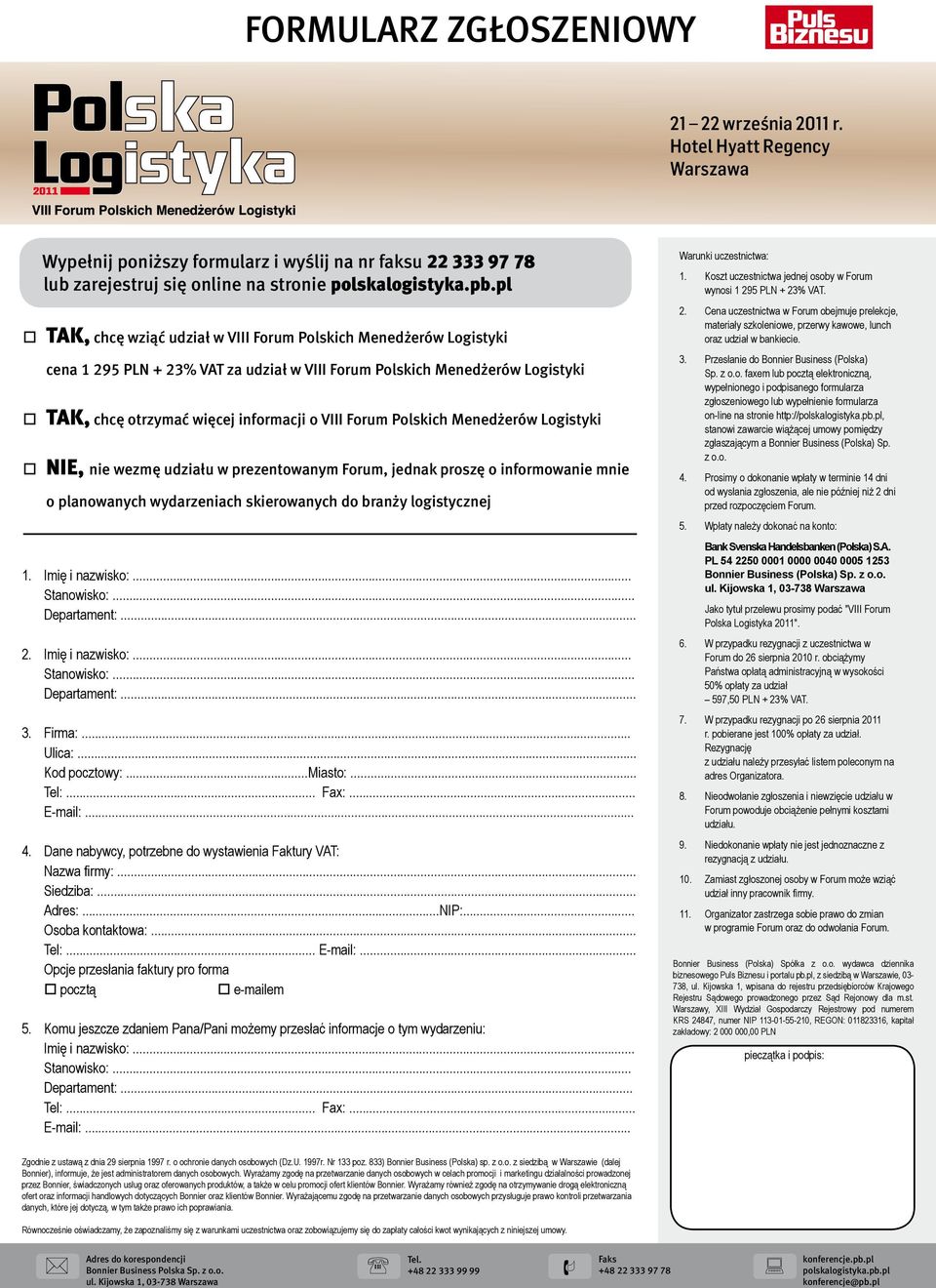 informacji o VIII Forum Polskich Menedżerów Logistyki Wypełnij poniższy formularz i wyślij na nr faksu 22 333 97 78 lub zarejestruj się online na stronie polskalogistyka.pb.