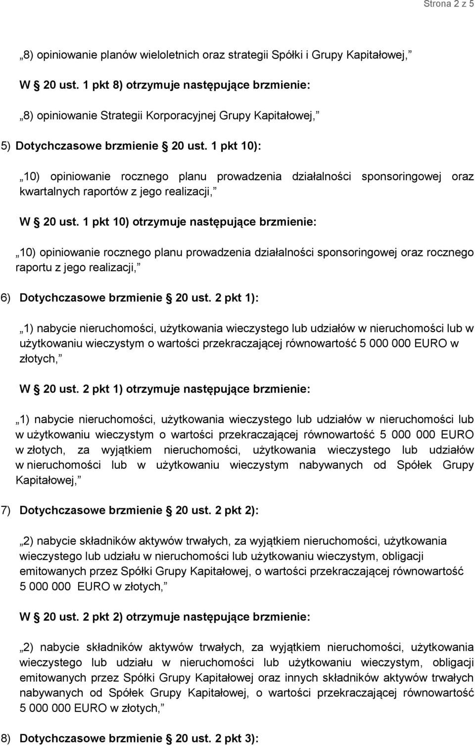 1 pkt 10): 10) opiniowanie rocznego planu prowadzenia działalności sponsoringowej oraz kwartalnych raportów z jego realizacji, W 20 ust.