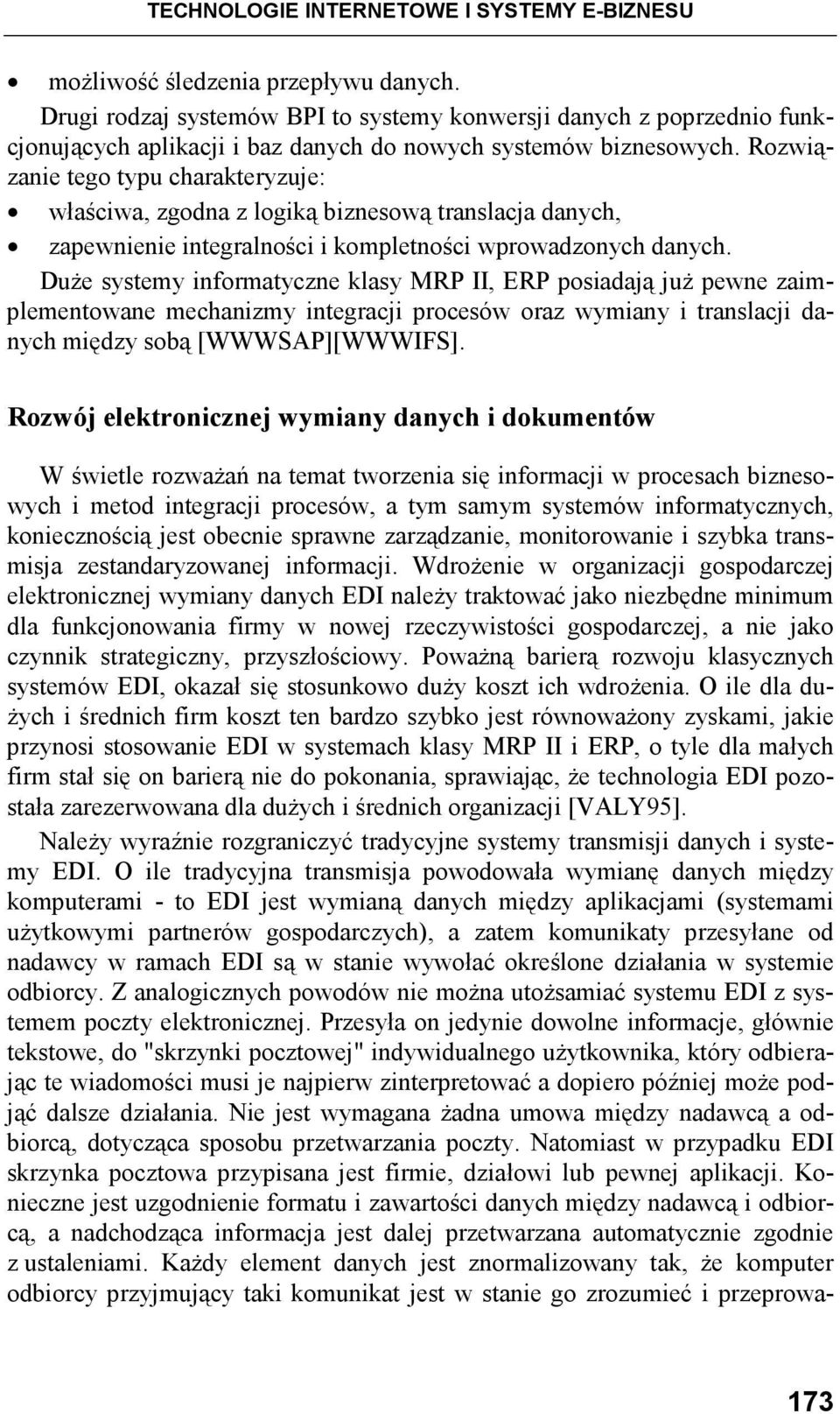 Rozwiązanie tego typu charakteryzuje: właściwa, zgodna z logiką biznesową translacja danych, zapewnienie integralności i kompletności wprowadzonych danych.