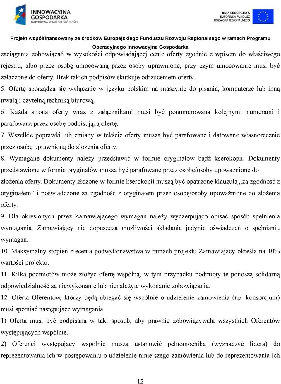 Każda strona oferty wraz z załącznikami musi być ponumerowana kolejnymi numerami i parafowana przez osobę podpisującą ofertę. 7.