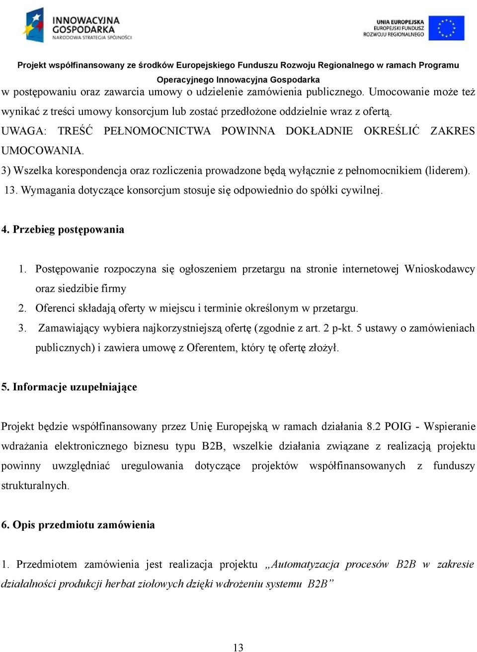 Wymagania dotyczące konsorcjum stosuje się odpowiednio do spółki cywilnej. 4. Przebieg postępowania 1.