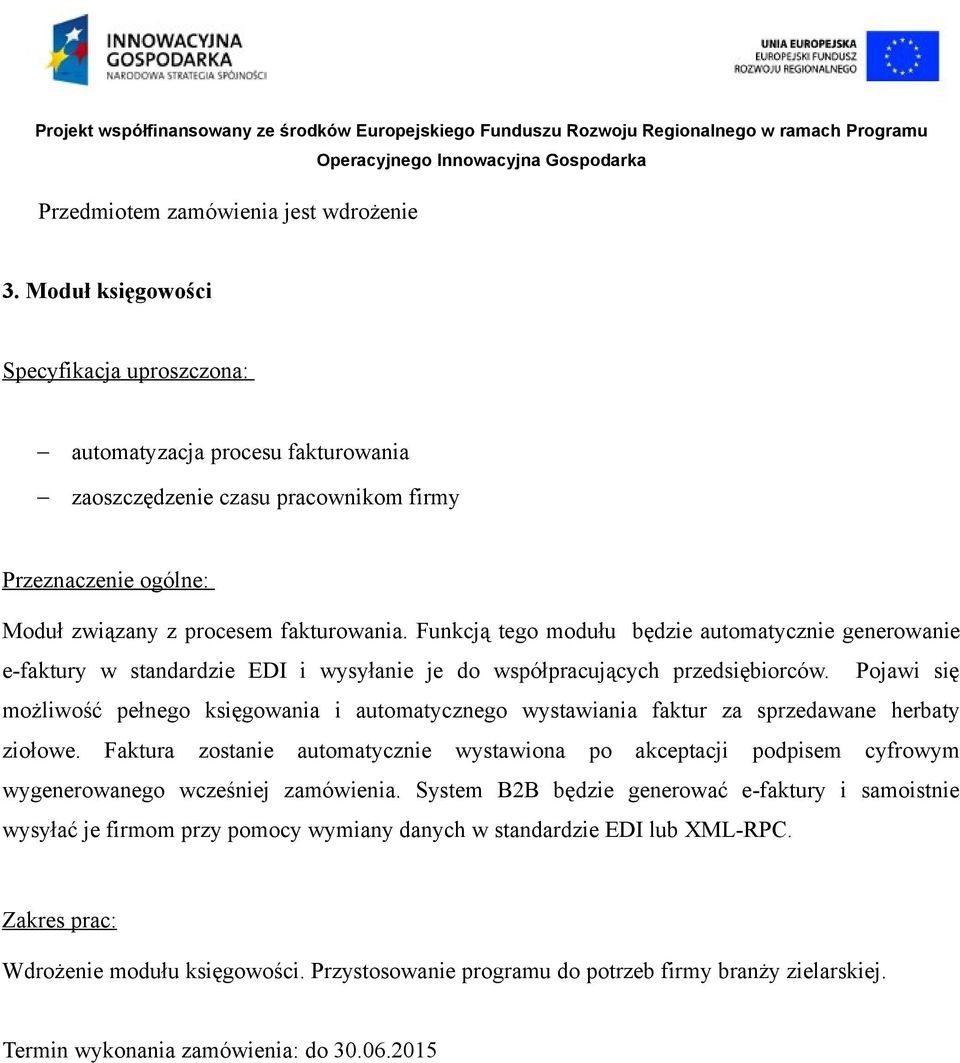 Funkcją tego modułu będzie automatycznie generowanie e-faktury w standardzie EDI i wysyłanie je do współpracujących przedsiębiorców.