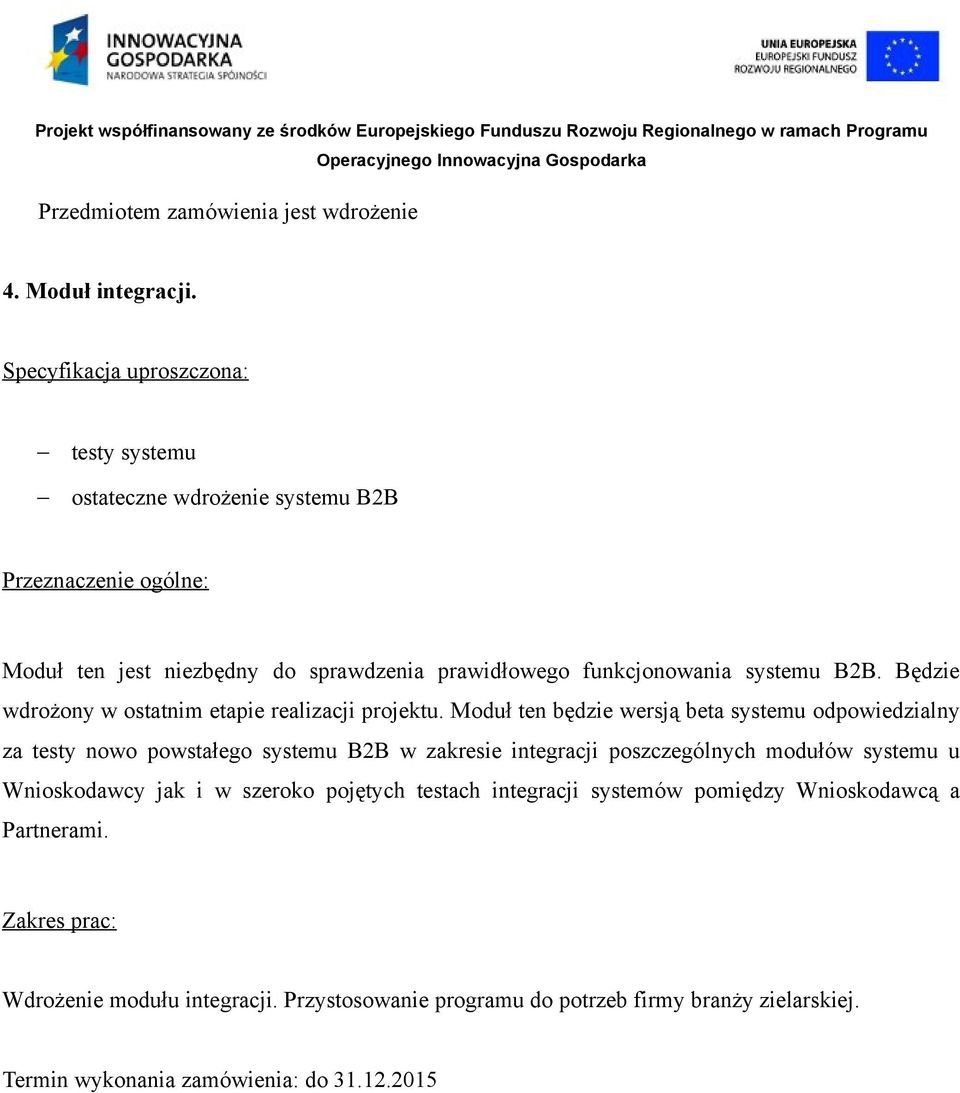 B2B. Będzie wdrożony w ostatnim etapie realizacji projektu.