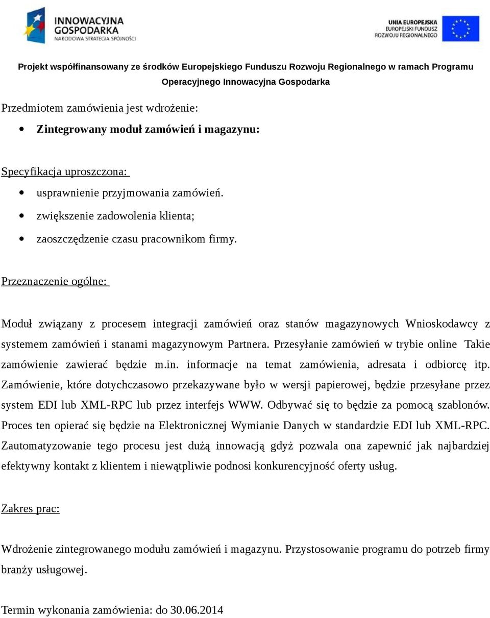 Przeznaczenie ogólne: Moduł związany z procesem integracji zamówień oraz stanów magazynowych Wnioskodawcy z systemem zamówień i stanami magazynowym Partnera.