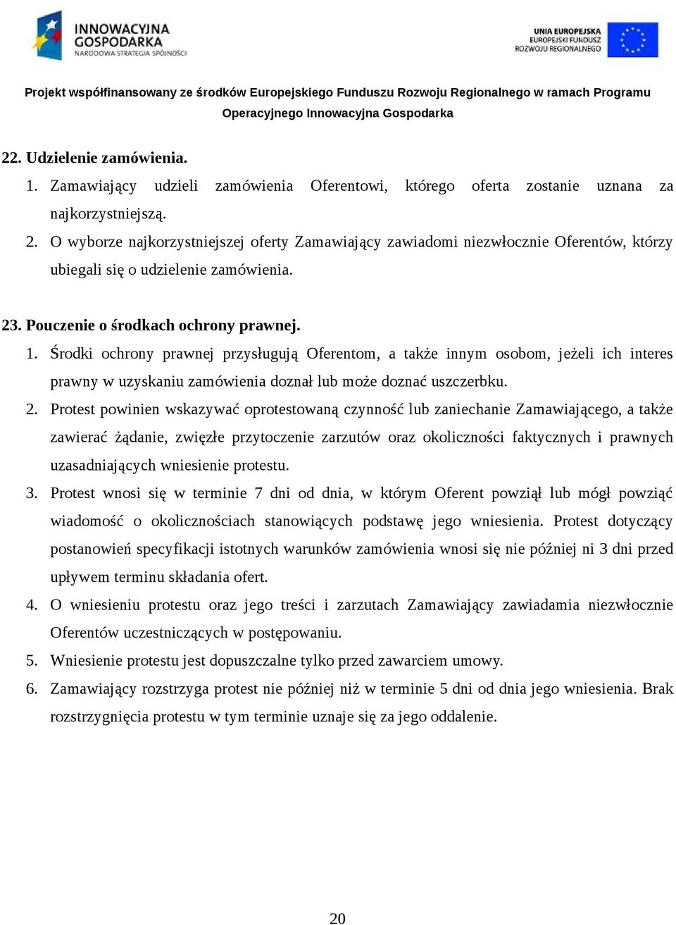 Środki ochrony prawnej przysługują Oferentom, a także innym osobom, jeżeli ich interes prawny w uzyskaniu zamówienia doznał lub może doznać uszczerbku. 2.