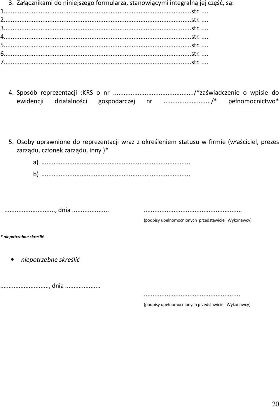 Osoby uprawnione do reprezentacji wraz z określeniem statusu w firmie (właściciel, prezes zarządu, członek zarządu, inny )* a)... b)......, dnia.