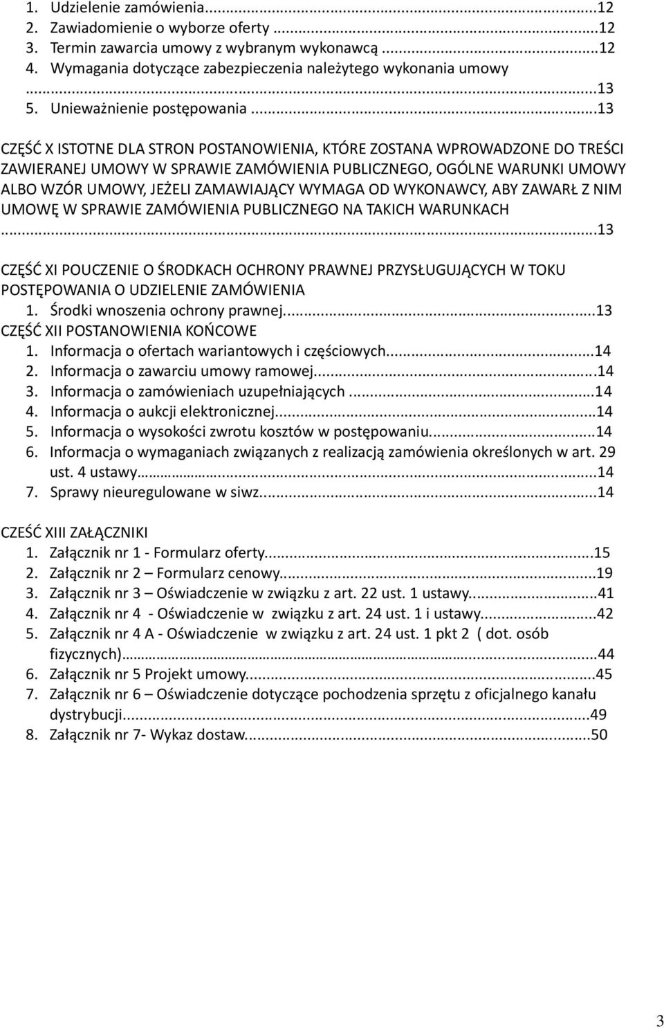 ..13 CZĘŚĆ X ISTOTNE DLA STRON POSTANOWIENIA, KTÓRE ZOSTANA WPROWADZONE DO TREŚCI ZAWIERANEJ UMOWY W SPRAWIE ZAMÓWIENIA PUBLICZNEGO, OGÓLNE WARUNKI UMOWY ALBO WZÓR UMOWY, JEŻELI ZAMAWIAJĄCY WYMAGA OD