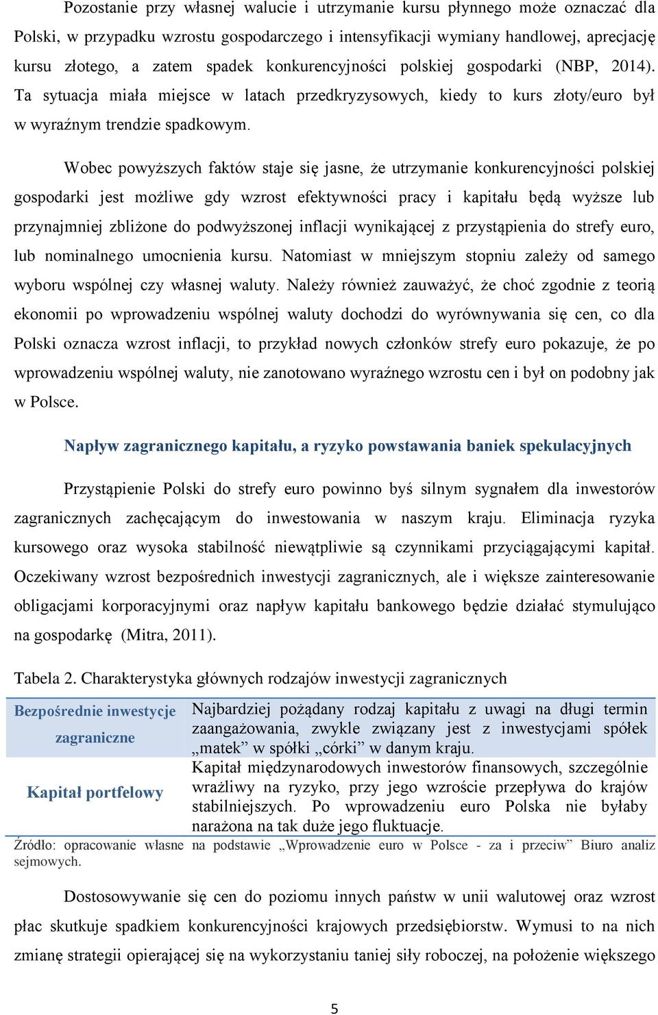 Wobec powyższych faktów staje się jasne, że utrzymanie konkurencyjności polskiej gospodarki jest możliwe gdy wzrost efektywności pracy i kapitału będą wyższe lub przynajmniej zbliżone do podwyższonej