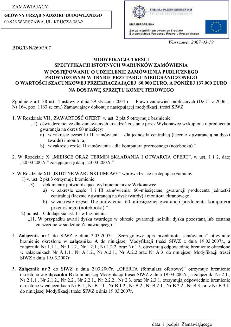 NIEOGRANICZONEGO O WARTOŚCI SZACUNKOWEJ PRZEKRACZAJĄCEJ 60.000 EURO, A PONIŻEJ 137.000 EURO NA DOSTAWĘ SPRZĘTU KOMPUTEROWEGO Zgodnie z art. 38 ust. 4 ustawy z dnia 29 stycznia 2004 r.