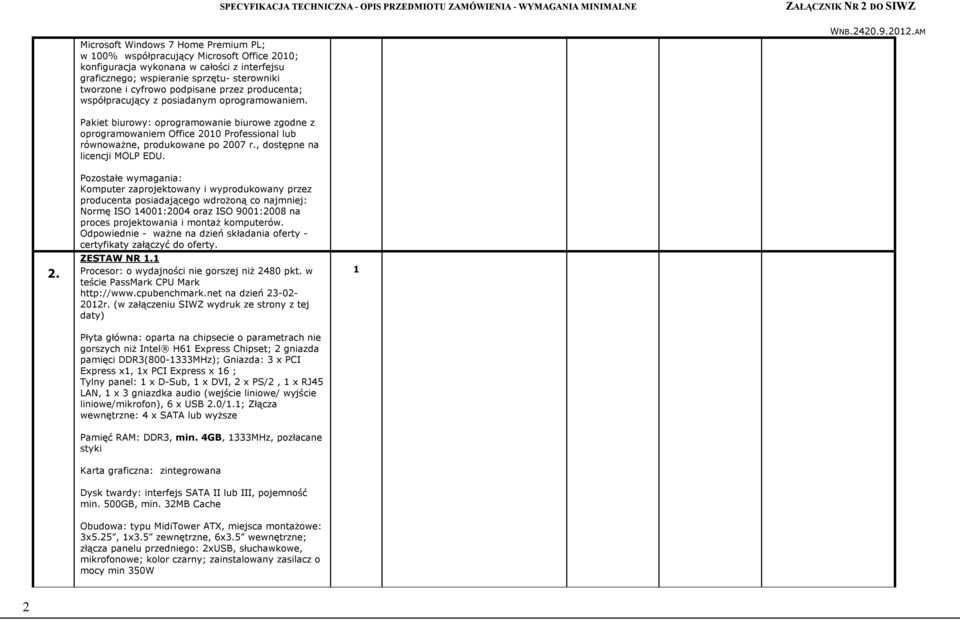 . Pakiet biurowy: oprogramowanie biurowe zgodne z oprogramowaniem Office 00 Professional lub równoważne, produkowane po 007 r., dostępne na licencji MOLP EDU.