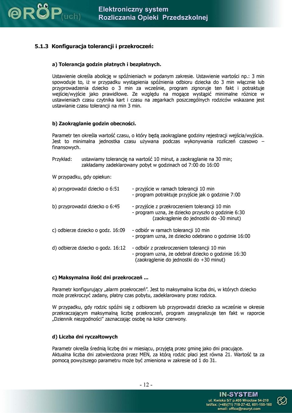 jako prawidłowe. Ze względu na mogące wystąpić minimalne różnice w ustawieniach czasu czytnika kart i czasu na zegarkach poszczególnych rodziców wskazane jest ustawianie czasu tolerancji na min 3 min.