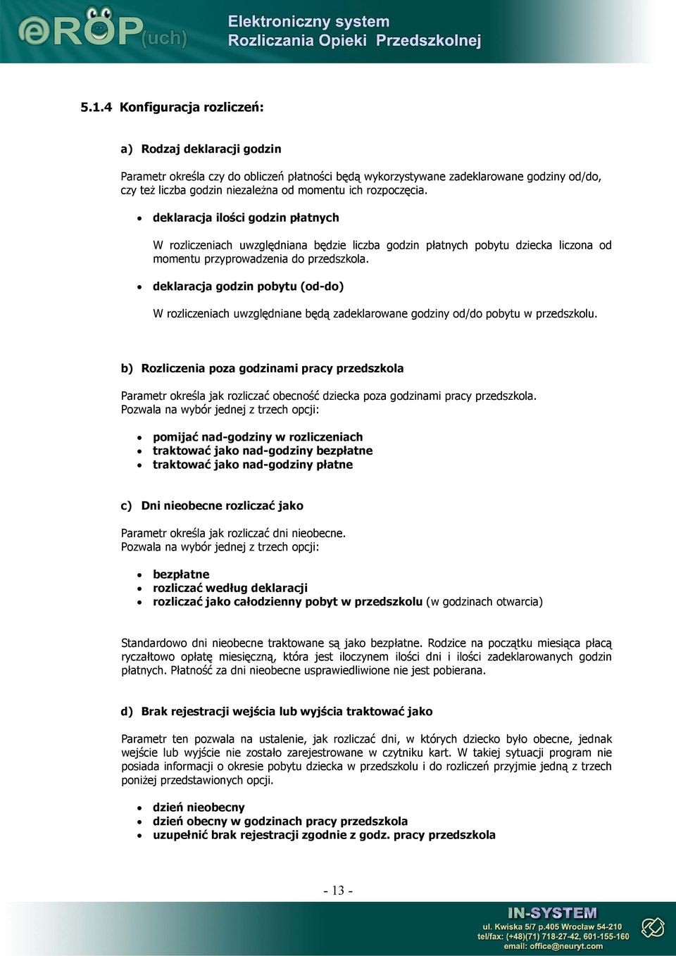 deklaracja godzin pobytu (od-do) W rozliczeniach uwzględniane będą zadeklarowane godziny od/do pobytu w przedszkolu.