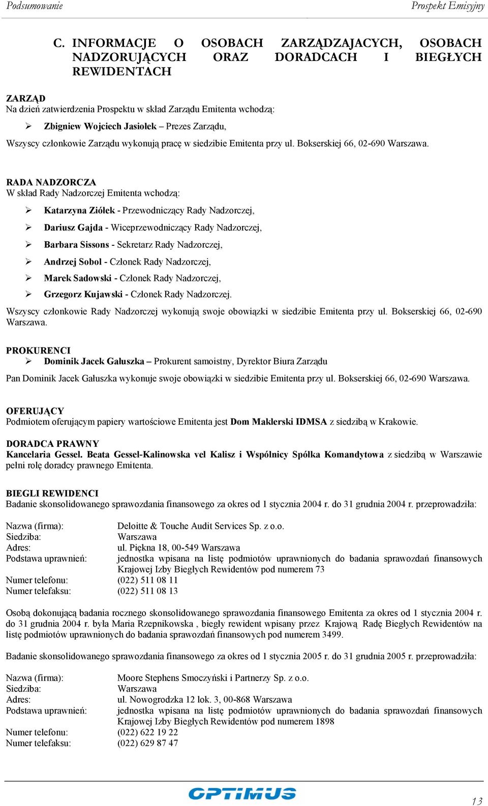 Prezes Zarządu, Wszyscy członkowie Zarządu wykonują pracę w siedzibie Emitenta przy ul. Bokserskiej 66, 02-690 Warszawa.