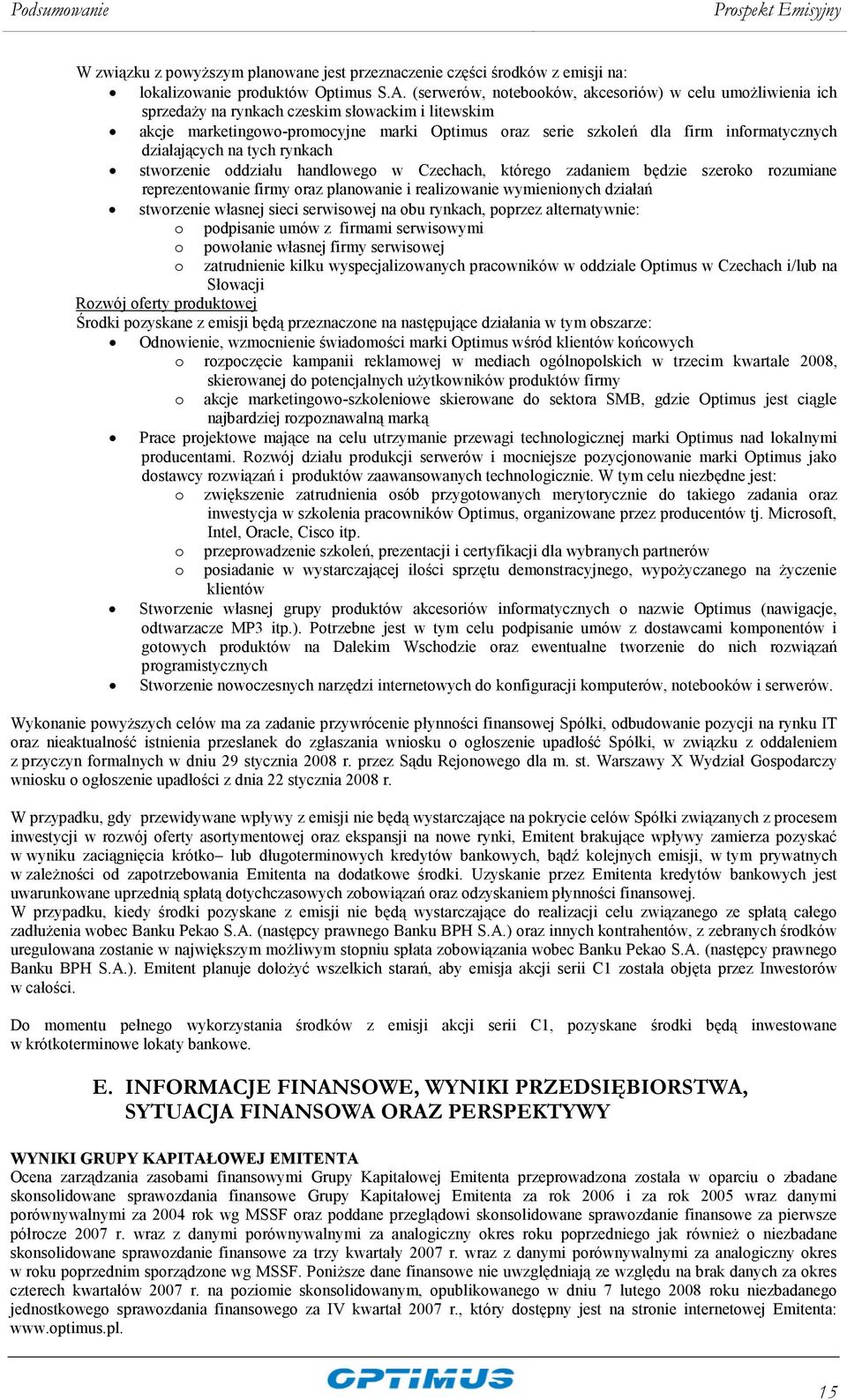 działających na tych rynkach stworzenie oddziału handlowego w Czechach, którego zadaniem będzie szeroko rozumiane reprezentowanie firmy oraz planowanie i realizowanie wymienionych działań stworzenie