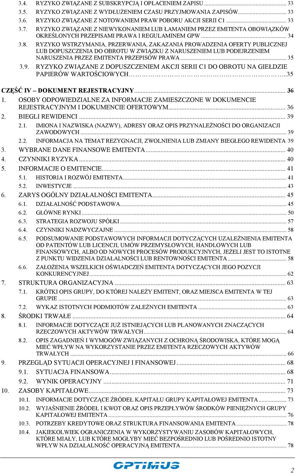 RYZYKO WSTRZYMANIA, PRZERWANIA, ZAKAZANIA PROWADZENIA OFERTY PUBLICZNEJ LUB DOPUSZCZENIA DO OBROTU W ZWIĄZKU Z NARUSZENIEM LUB PODEJRZENIEM NARUSZENIA PRZEZ EMITENTA PRZEPISÓW PRAWA... 35 3.9.