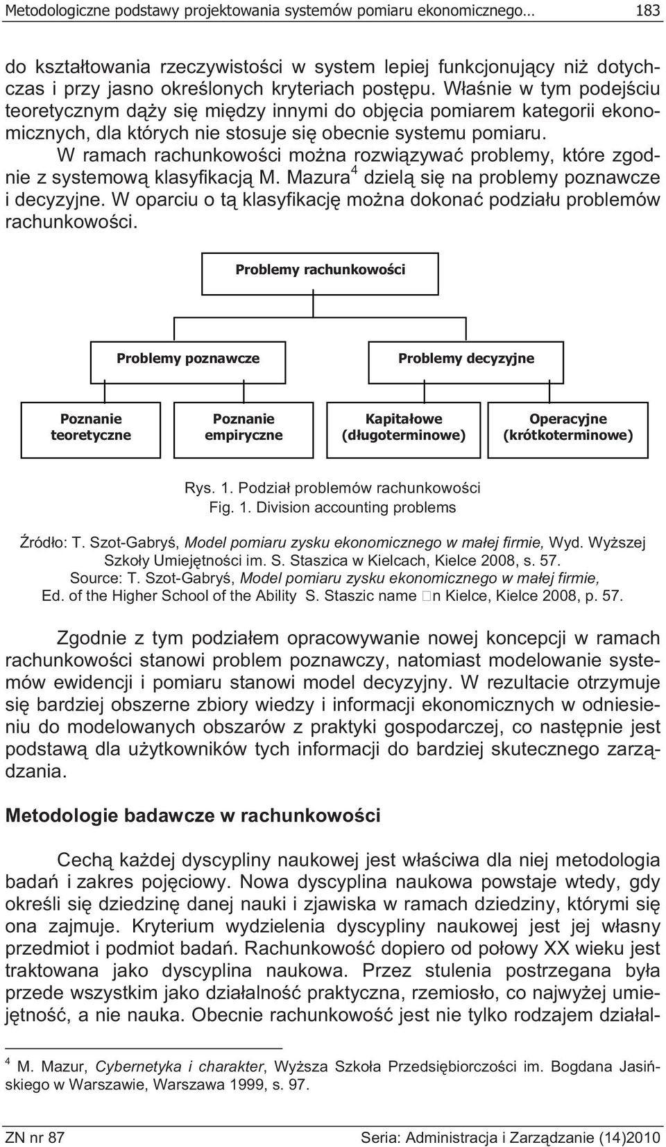 W ramach rachunkowo ci mo na rozwi zywa problemy, które zgodnie z systemow klasyfikacj M. Mazura 4 dziel si na problemy poznawcze i decyzyjne.