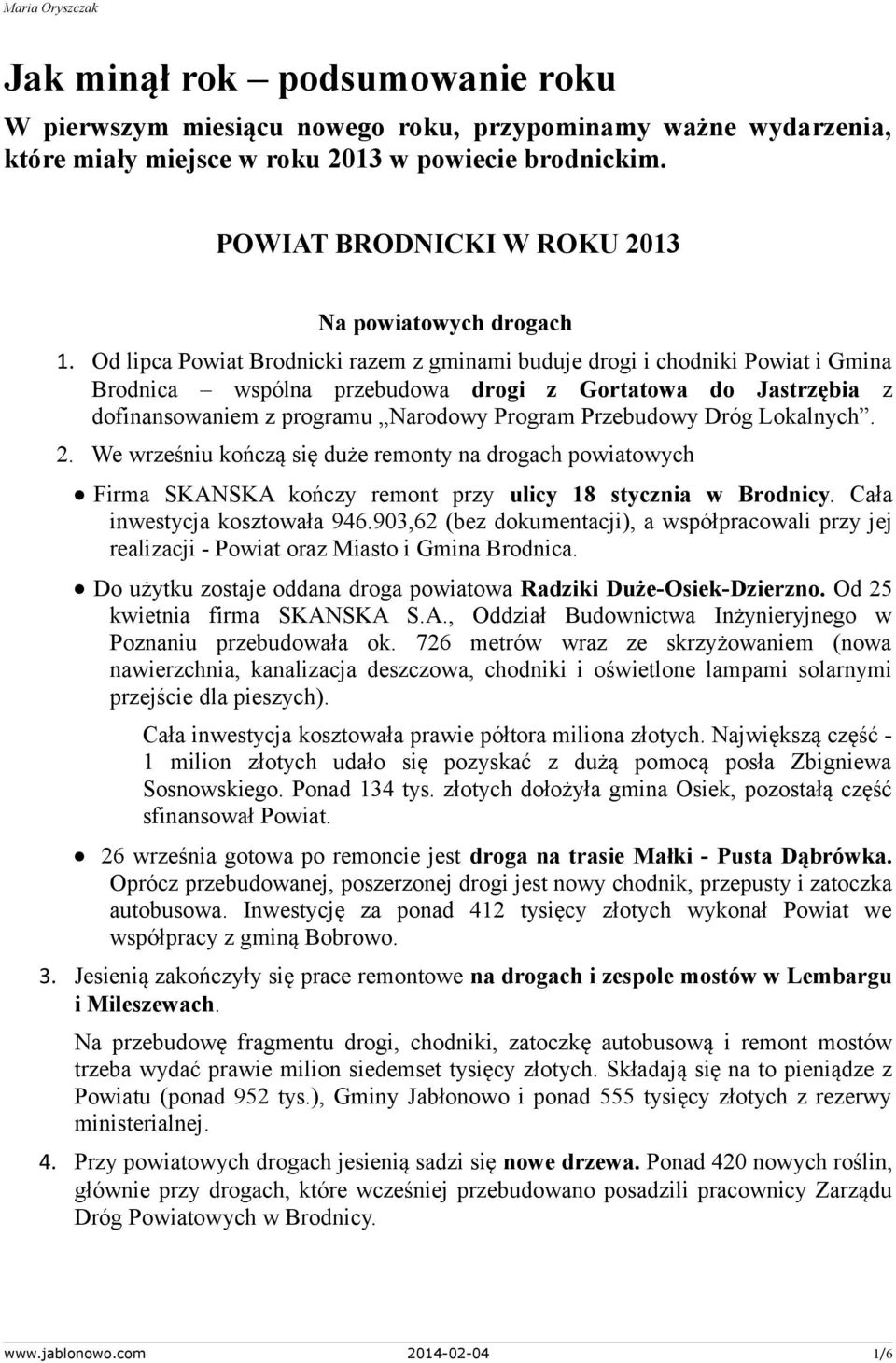 Od lipca Powiat Brodnicki razem z gminami buduje drogi i chodniki Powiat i Gmina Brodnica wspólna przebudowa drogi z Gortatowa do Jastrzębia z dofinansowaniem z programu Narodowy Program Przebudowy