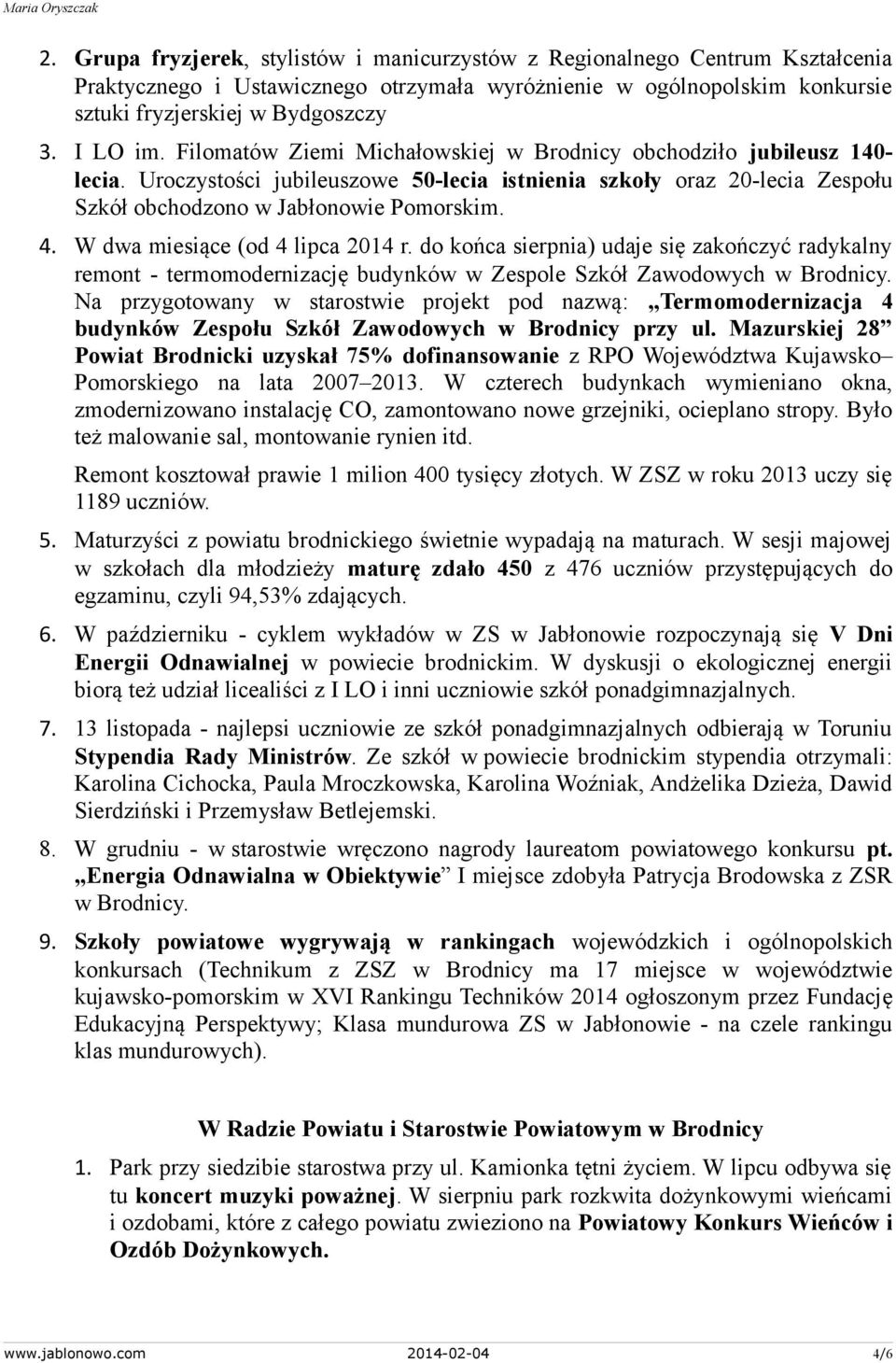 W dwa miesiące (od 4 lipca 2014 r. do końca sierpnia) udaje się zakończyć radykalny remont - termomodernizację budynków w Zespole Szkół Zawodowych w Brodnicy.