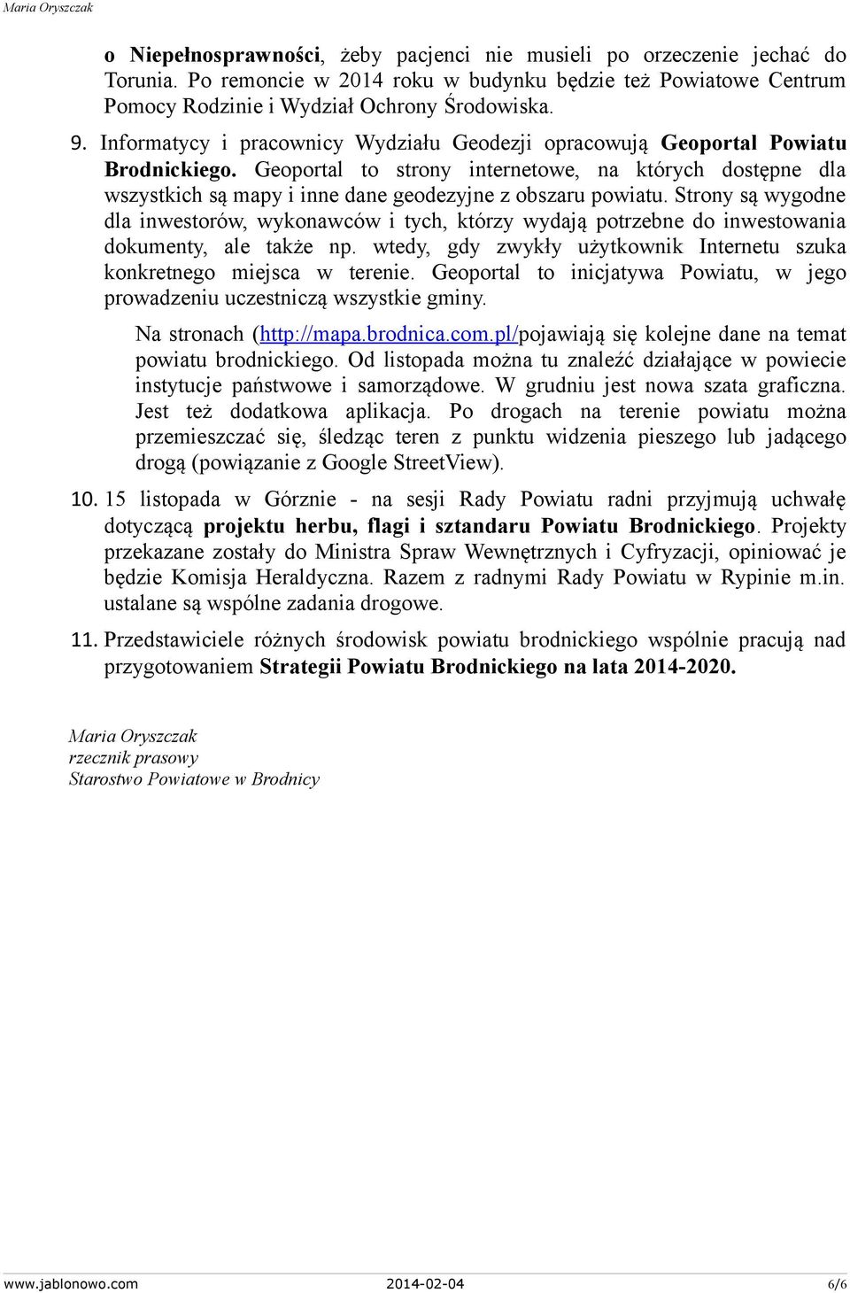 Geoportal to strony internetowe, na których dostępne dla wszystkich są mapy i inne dane geodezyjne z obszaru powiatu.