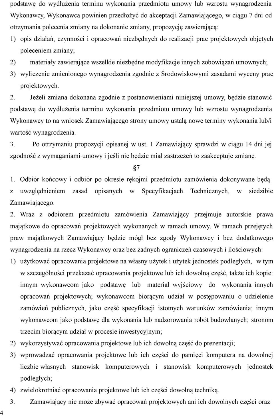 niezbędne modyfikacje innych zobowiązań umownych; 3) wyliczenie zmienionego wynagrodzenia zgodnie z Środowiskowymi zasadami wyceny prac projektowych. 2.