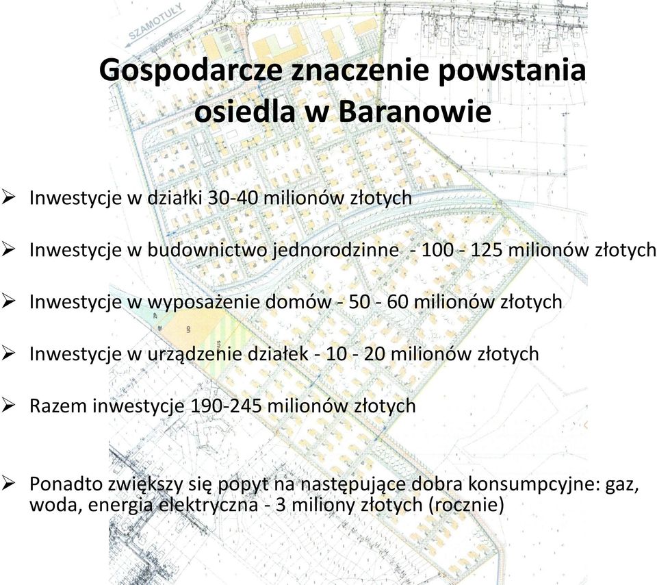 Inwestycje w urządzenie działek - 10-20 milionów złotych Razem inwestycje 190-245 milionów złotych Ponadto