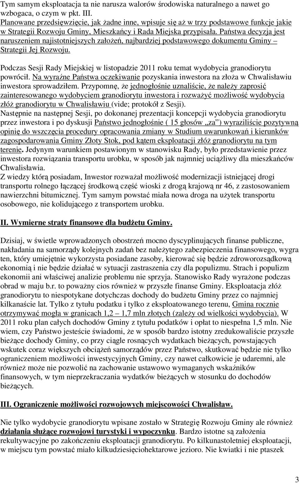 Państwa decyzja jest naruszeniem najistotniejszych załoŝeń, najbardziej podstawowego dokumentu Gminy Strategii Jej Rozwoju.