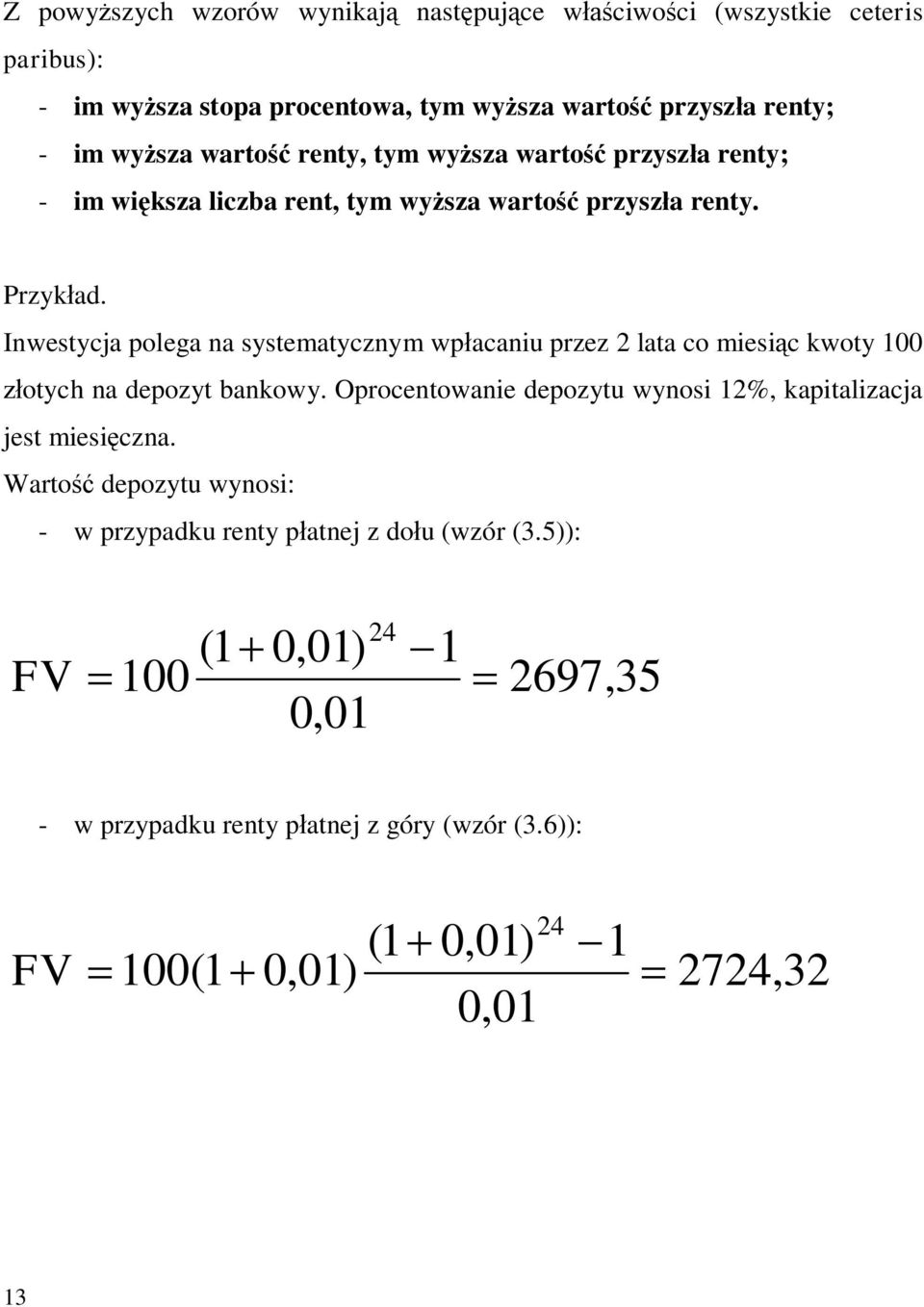 Iwestycja polega a systematyczym wpłacaiu pzez 2 lata co miesiąc kwoty 00 złotych a depozyt bakowy.