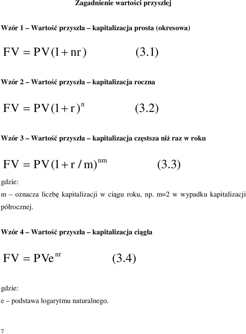 2) Wzó 3 Watość pzyszła kapitalizacja częstsza iż az w oku FV ( + / m) m (3.