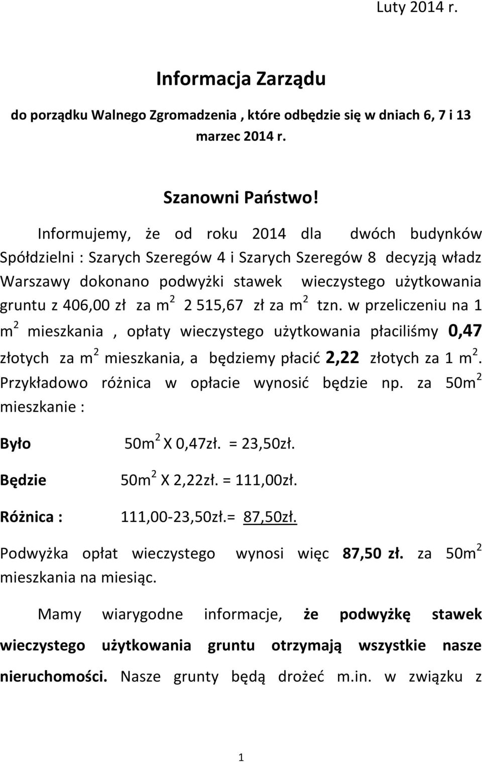 2 515,67 zł za m 2 tzn. w przeliczeniu na 1 m 2 mieszkania, opłaty wieczystego użytkowania płaciliśmy 0,47 złotych za m 2 mieszkania, a będziemy płacić 2,22 złotych za 1 m 2.