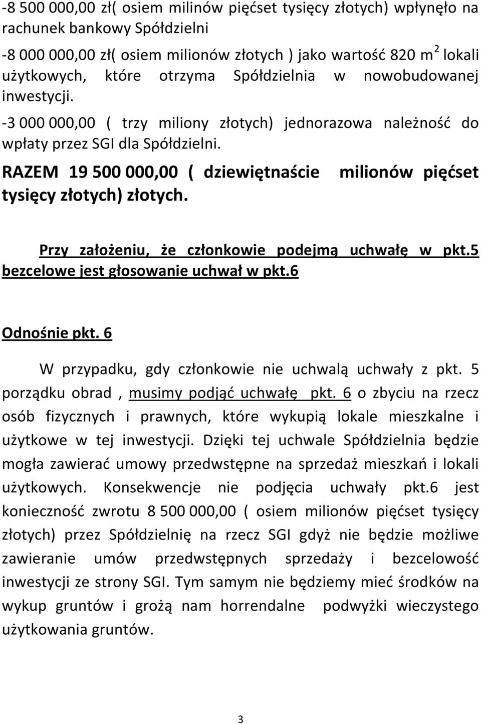 milionów pięćset Przy założeniu, że członkowie podejmą uchwałę w pkt.5 bezcelowe jest głosowanie uchwał w pkt.6 Odnośnie pkt. 6 W przypadku, gdy członkowie nie uchwalą uchwały z pkt.