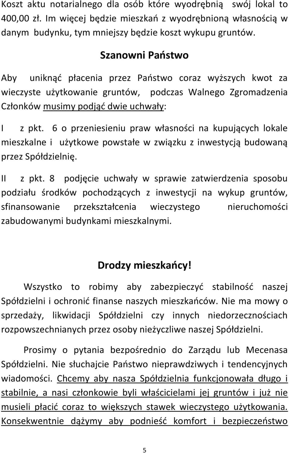 6 o przeniesieniu praw własności na kupujących lokale mieszkalne i użytkowe powstałe w związku z inwestycją budowaną przez Spółdzielnię. II z pkt.