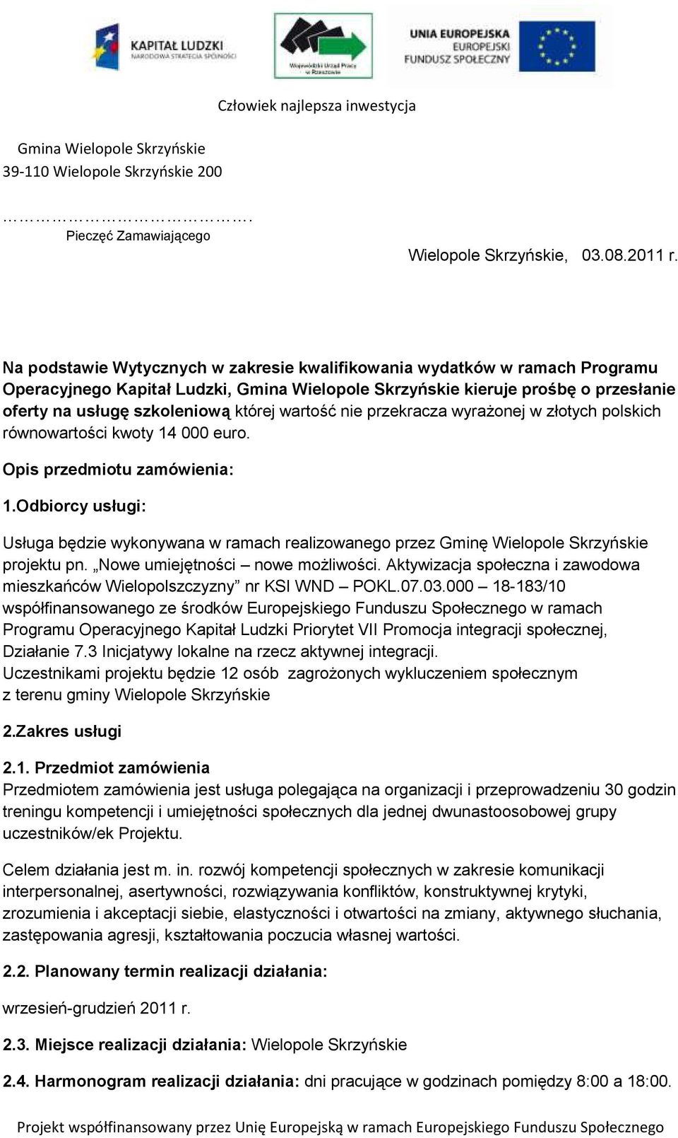 wartość nie przekracza wyrażonej w złotych polskich równowartości kwoty 14 000 euro. Opis przedmiotu zamówienia: 1.