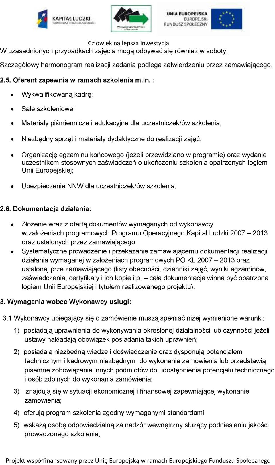 końcowego (jeżeli przewidziano w programie) oraz wydanie uczestnikom stosownych zaświadczeń o ukończeniu szkolenia opatrzonych logiem Unii Europejskiej; Ubezpieczenie NNW dla uczestniczek/ów