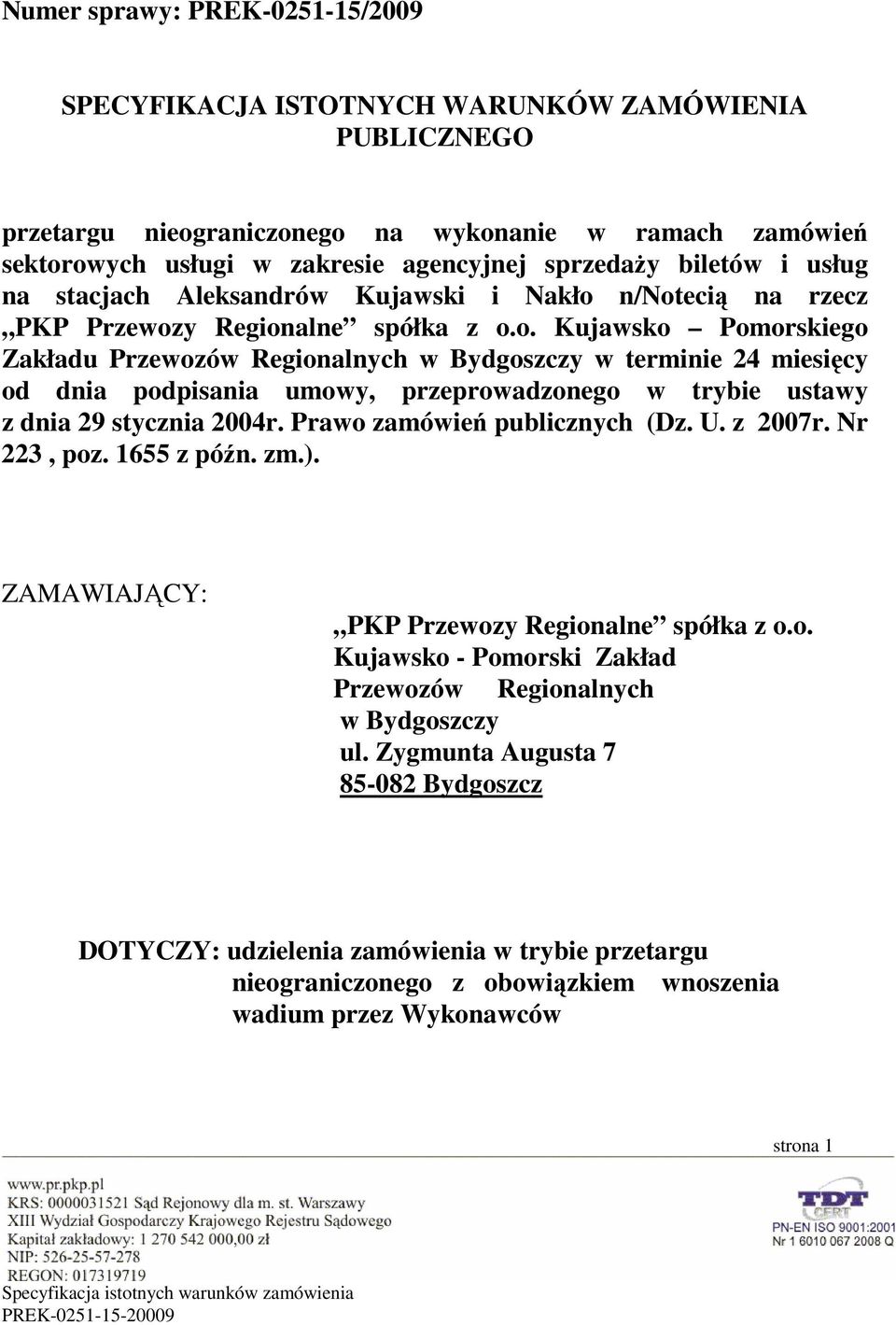 n/notecią na rzecz PKP Przewozy Regionalne spółka z o.o. Kujawsko Pomorskiego Zakładu Przewozów Regionalnych w Bydgoszczy w terminie 24 miesięcy od dnia podpisania umowy, przeprowadzonego w trybie ustawy z dnia 29 stycznia 2004r.