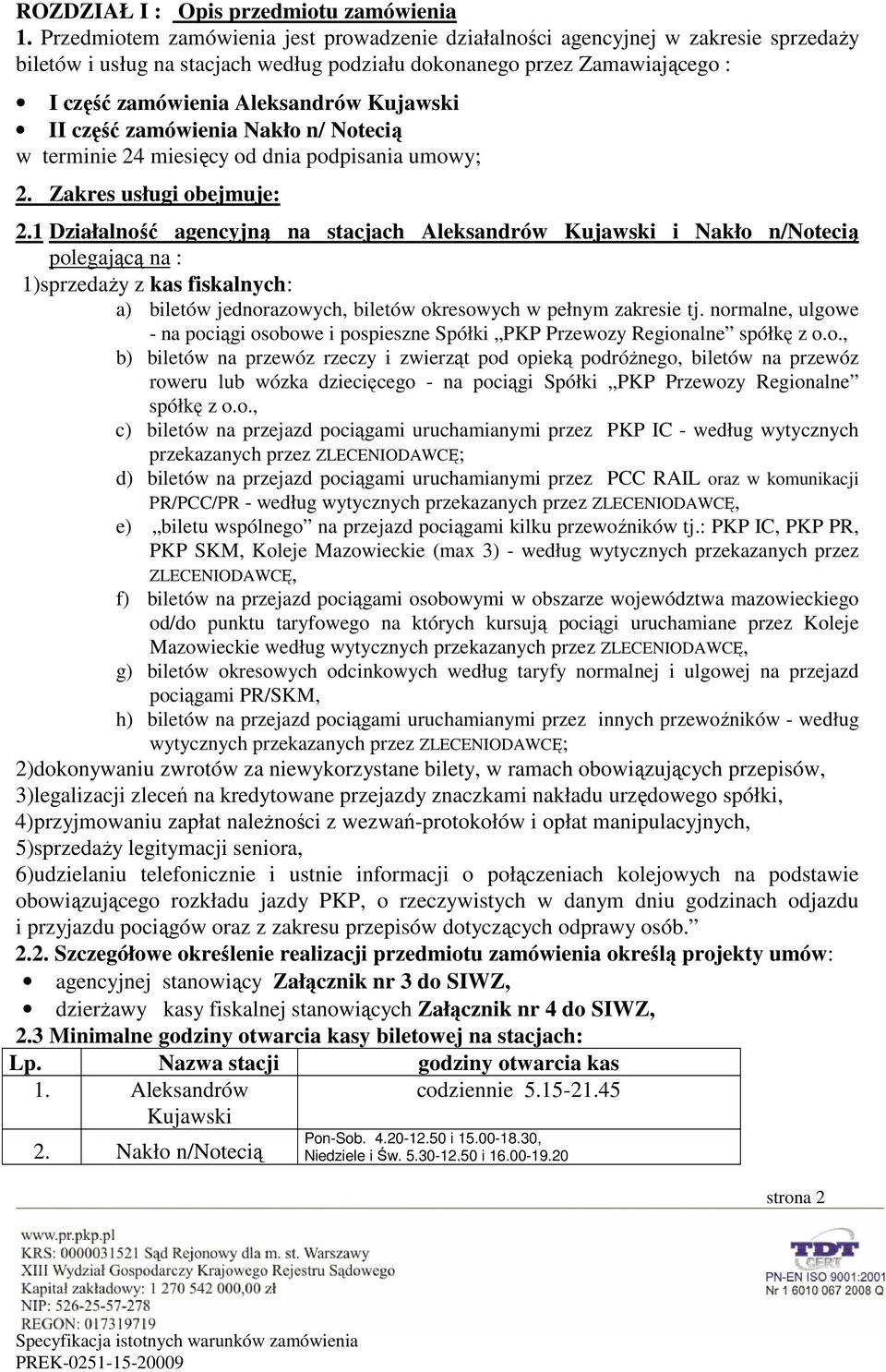 Kujawski II część zamówienia Nakło n/ Notecią w terminie 24 miesięcy od dnia podpisania umowy; 2. Zakres usługi obejmuje: 2.