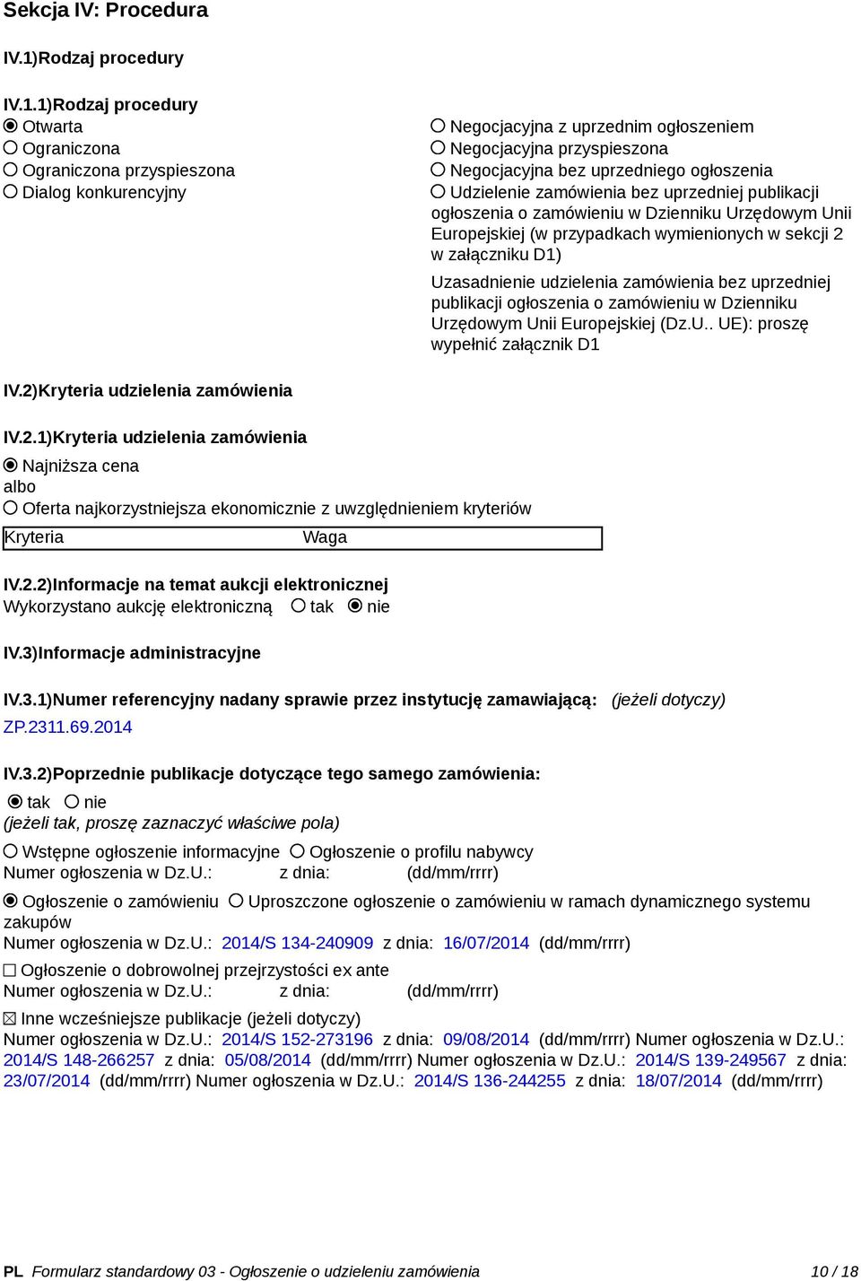 1)Rodzaj procedury Otwarta Ograniczona Ograniczona przyspieszona Dialog konkurencyjny Negocjacyjna z uprzednim ogłoszeniem Negocjacyjna przyspieszona Negocjacyjna bez uprzedniego ogłoszenia