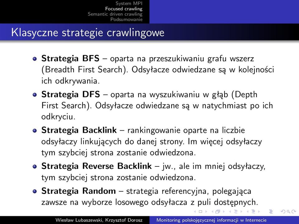 Strategia Backlink rankingowanie oparte na liczbie odsyłaczy linkujących do danej strony. Im więcej odsyłaczy tym szybciej strona zostanie odwiedzona.