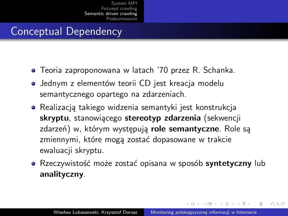 Realizacją takiego widzenia semantyki jest konstrukcja skryptu, stanowiącego stereotyp zdarzenia (sekwencji