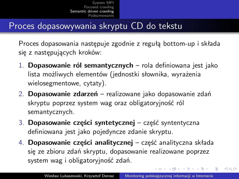 Dopasowanie zdarzeń realizowane jako dopasowanie zdań skryptu poprzez system wag oraz obligatoryjność ról semantycznych. 3.