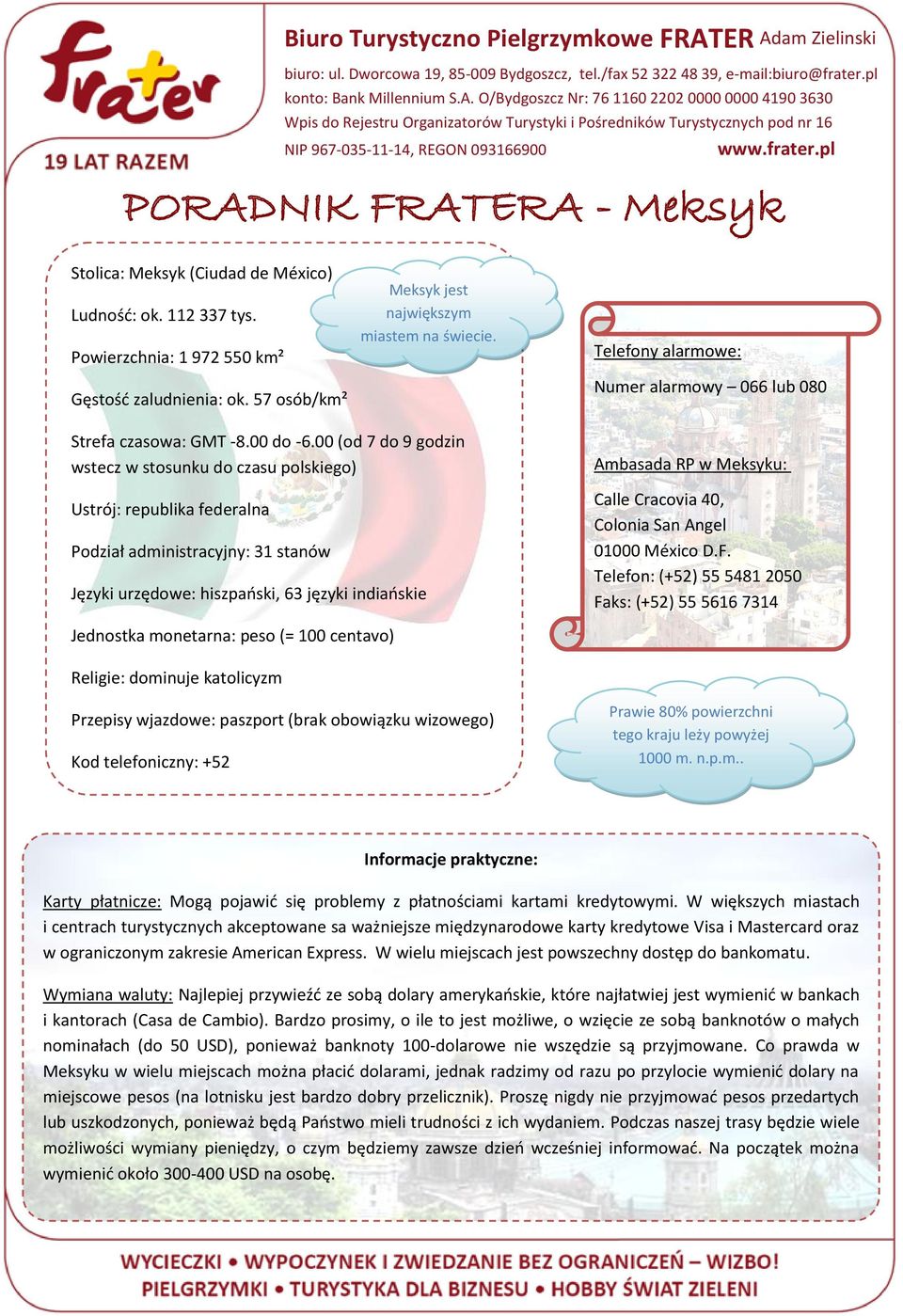 00 (od 7 do 9 godzin wstecz w stosunku do czasu polskiego) Ustrój: republika federalna Podział administracyjny: 31 stanów Języki urzędowe: hiszpański, 63 języki indiańskie Ambasada RP w Meksyku: