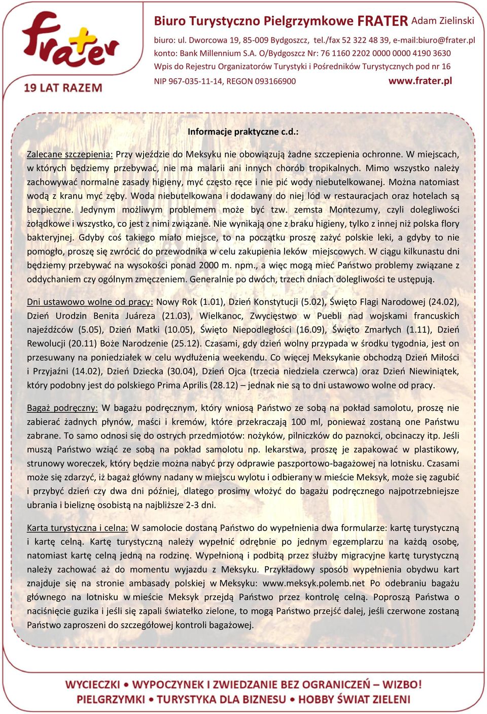 Można natomiast wodą z kranu myć zęby. Woda niebutelkowana i dodawany do niej lód w restauracjach oraz hotelach są bezpieczne. Jedynym możliwym problemem może być tzw.