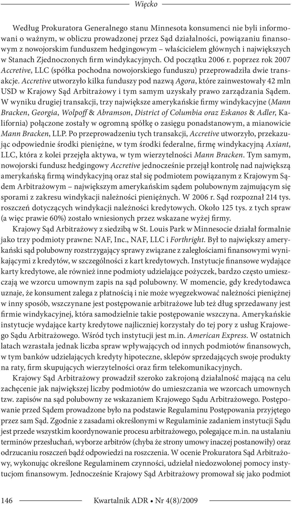 poprzez rok 2007 Accretive, LLC (spółka pochodna nowojorskiego funduszu) przeprowadziła dwie transakcje.