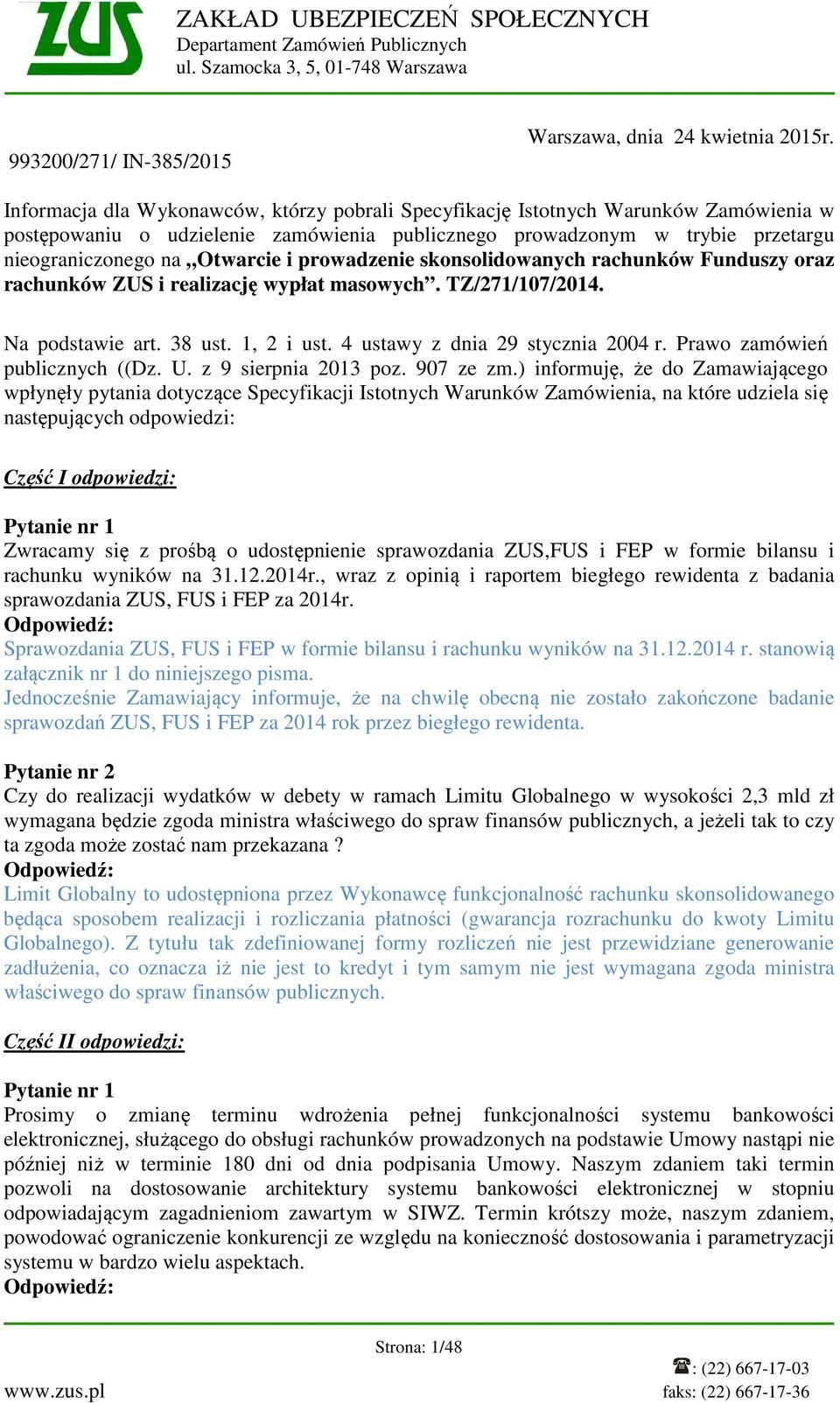 prowadzenie skonsolidowanych rachunków Funduszy oraz rachunków ZUS i realizację wypłat masowych. TZ/271/107/2014. Na podstawie art. 38 ust. 1, 2 i ust. 4 ustawy z dnia 29 stycznia 2004 r.