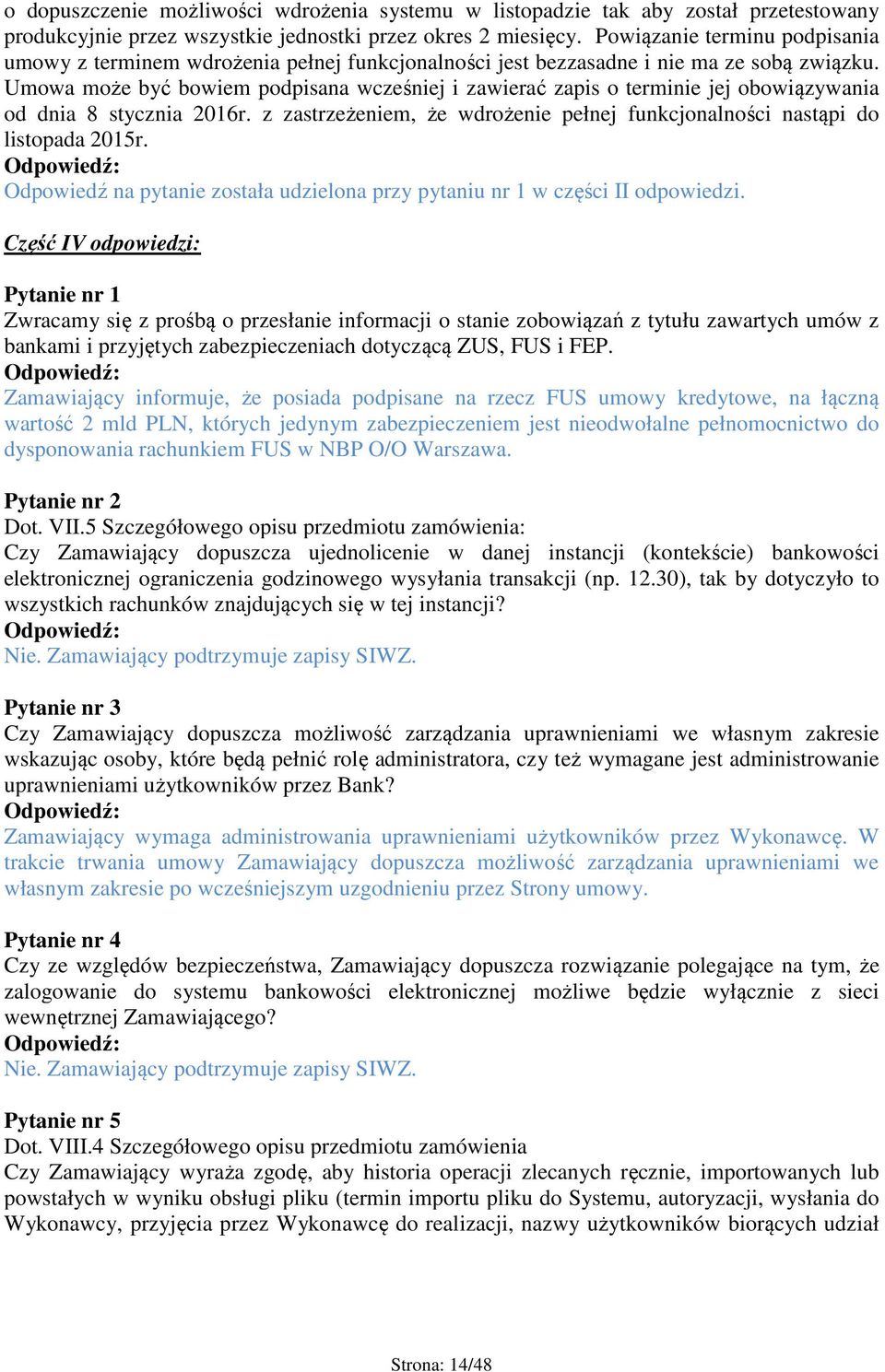 Umowa może być bowiem podpisana wcześniej i zawierać zapis o terminie jej obowiązywania od dnia 8 stycznia 2016r. z zastrzeżeniem, że wdrożenie pełnej funkcjonalności nastąpi do listopada 2015r.