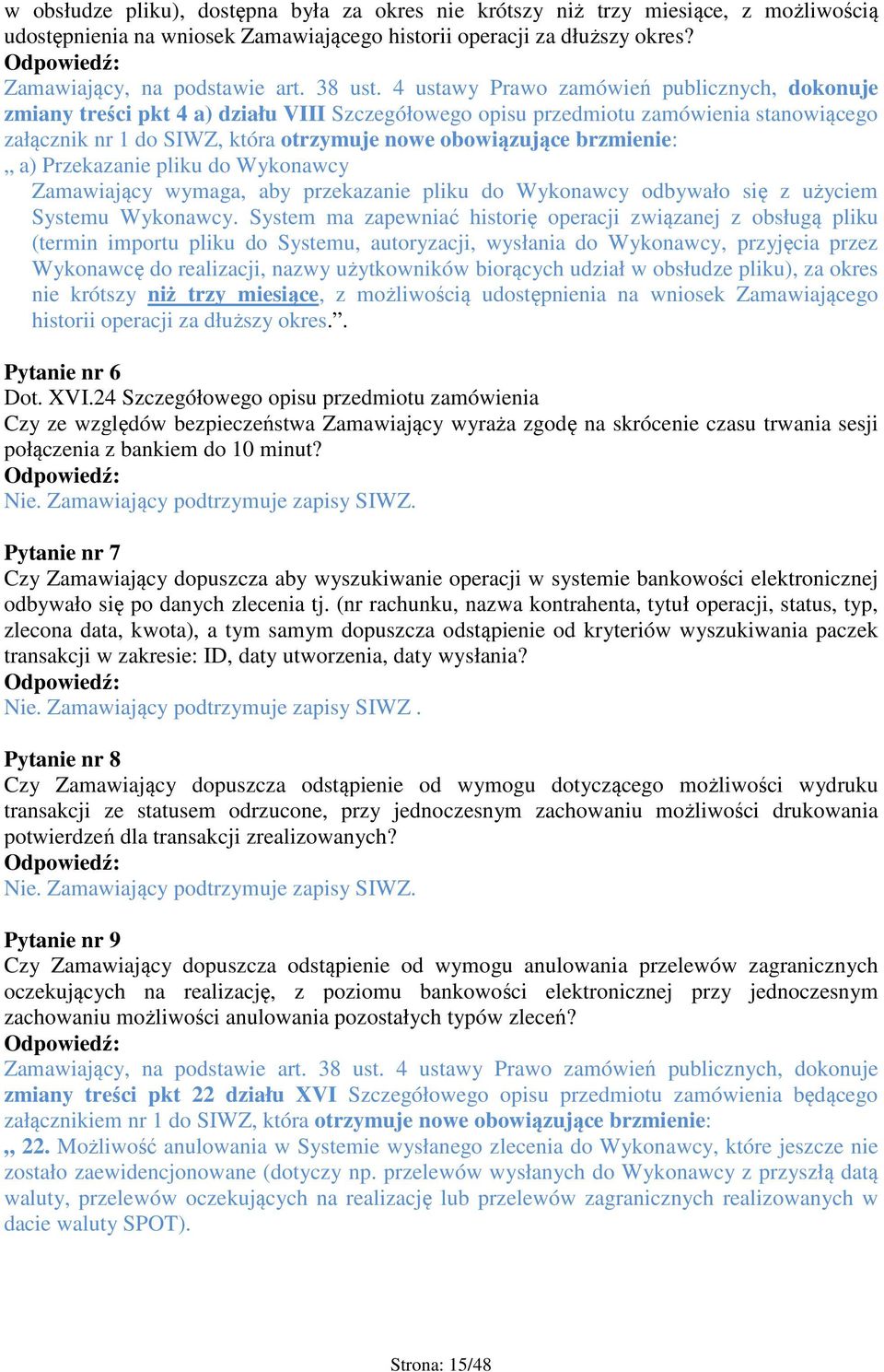 brzmienie: a) Przekazanie pliku do Wykonawcy Zamawiający wymaga, aby przekazanie pliku do Wykonawcy odbywało się z użyciem Systemu Wykonawcy.