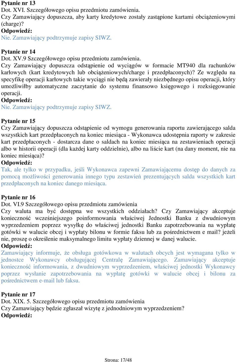 Czy Zamawiający dopuszcza odstąpienie od wyciągów w formacie MT940 dla rachunków karłowych (kart kredytowych lub obciążeniowych/charge i przedpłaconych)?